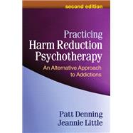 Practicing Harm Reduction Psychotherapy An Alternative Approach to Addictions