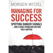 Managing for Success Spotting Danger Signals - And Fixing Problems Before They Happen