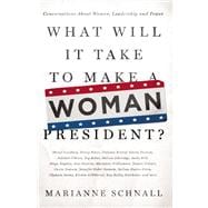 What Will It Take to Make A Woman President? Conversations About Women, Leadership and Power