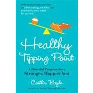 Healthy Tipping Point A Powerful Program for a Stronger, Happier You
