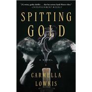 Spitting Gold A Novel