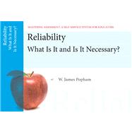 Reliability What Is It and Is It Necessary, Mastering Assessment: A Self-Service System for Educators, Pamphlet 11