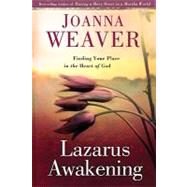Lazarus Awakening : Finding Your Place in the Heart of God