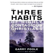 Three Habits of Highly Contagious Christians : A Discussion Guide for Small Groups
