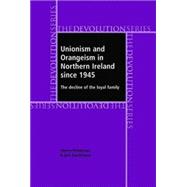 Unionism and Orangeism in Northern Ireland Since 1945 The Decline of the Loyal Family