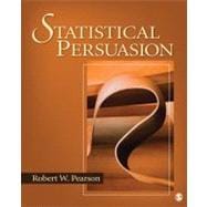 Statistical Persuasion : How to Collect, Analyze, and Present Data... Accurately, Honestly, and Persuasively