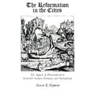The Reformation in the Cities; The Appeal of Protestantism to Sixteenth-Century Germany and Switzerland