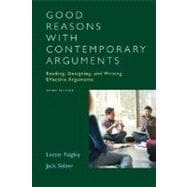 Good Reasons with Contemporary Arguments : Reading, Designing, and Writing Effective Arguments