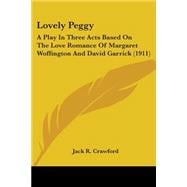 Lovely Peggy : A Play in Three Acts Based on the Love Romance of Margaret Woffington and David Garrick (1911)
