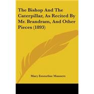 The Bishop And The Caterpillar, As Recited By Mr. Brandram, And Other Pieces