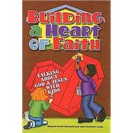Building a Heart of Faith: Talking With God & Jesus With Kids