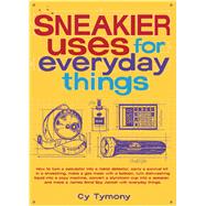 Sneakier Uses for Everyday Things