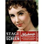 Stage and Screen Makeup : A Practical Reference for Actors, Models, Makeup Artists, Photographers, Stage Managers, and Directors