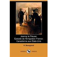 Jeanne la Fileuse : Episode de l'Emigration Franco-Canadienne aux Etats-Unis
