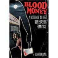Blood Money A History of the First Teen Slasher Film Cycle