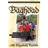Ballad for Baghdad : An Ex-Hippie Chick Viet Nam War Protester's Three Years in Iraq