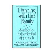 Dancing With The Family: A Symbolic-Experiential Approach: A Symbolic Experiential Approach