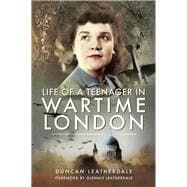 Life of a Teenager in Wartime London