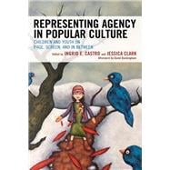 Representing Agency in Popular Culture Children and Youth on Page, Screen, and In Between