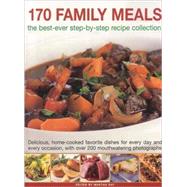 170 Family Meals : The Best-Ever Step-by-Step Recipe Collection: Delicious Home-Cooked Favourite Dishes for Every Day and Every Occasion, with over 200 Mouthwatering Photographs