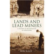 Lands and Lead Miners A History of Brassington in Derbyshire