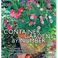 Container Gardens by Number : 50 Colorful Plant-by-Number Plans for Hanging Baskets, Pots, and Window Boxes