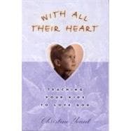With All Their Heart Teaching Your Kids to Love God