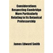 Considerations Respecting Cambridge More Particularly Relating to Its Botanical Professorship