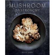 Mushroom Gastronomy book cover, ISBN 9781423664970