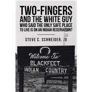 Two-Fingers and the White Guy Who Said the Only Safe Place to Live Is on an Indian Reservation?