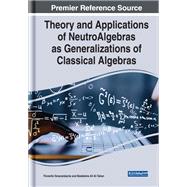 Theory and Applications of NeutroAlgebras as Generalizations of Classical Algebras
