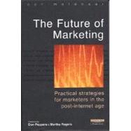 Future of Marketing : Practical Strategies for Marketers in the Post-Internet Age