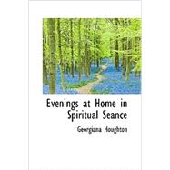 Evenings at Home in Spiritual Seance