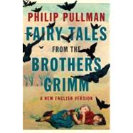 Fairy Tales from the Brothers Grimm A New English Version