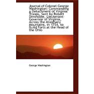 Journal of Colonel George Washington: Commanding a Detachment of Virginia Troops, Sent by Robert Dinwiddie, Lieutenant-governor of Virginia, Across the Alleghany Mountains, in 1754, to Bui