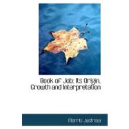 Book of Job : Its Origin, Growth and Interpretation