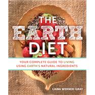 The Earth Diet Your Complete Guide to Living Using Earth's Natural Ingredients