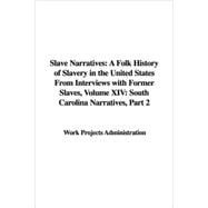 Slave Narratives XIV 2: A Folk History of Slavery in the United States from Interviews With Former Slaves, South Carolina Narratives