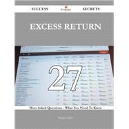 Excess Return 27 Success Secrets - 27 Most Asked Questions On Excess Return - What You Need To Know