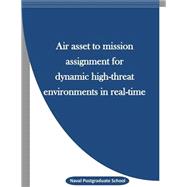 Air Asset to Mission Assignment for Dynamic High-threat Environments in Real-time