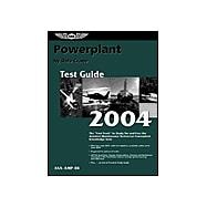 Powerplant Test Guide 2004 : The Fast-Track to Study for and Pass the Aviation Maintenance Technician Powerplant Knowledge Test