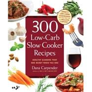 300 Low-Carb Slow Cooker Recipes Healthy Dinners that are Ready When You Are