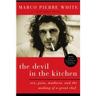 The Devil in the Kitchen Sex, Pain, Madness, and the Making of a Great Chef