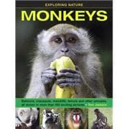 Exploring Nature: Monkeys Baboons, Macaques, Mandrills, Lemurs And Other Primates, All Shown In More Than 180 Enticing Photographs