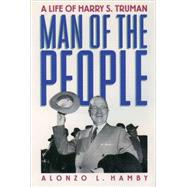 Man of the People A Life of Harry S. Truman