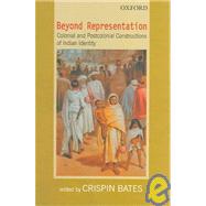 Beyond Representation Colonial and Postcolonial Constructions of Indian Identity