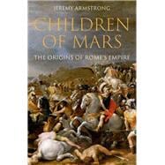 Children of Mars The Origins of Rome's Empire book cover, ISBN 9780197584972