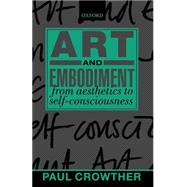Art and Embodiment From Aesthetics to Self-Consciousness
