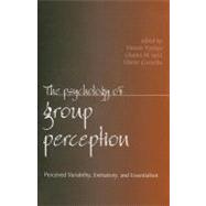The Psychology of Group Perception: Perceived Variability, Entitativity, and Essentialism