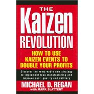Kaizen Revolution : How to Use Kaizen Events to Implement Lean Manufacturing and Improve Quality, Cost and Delivery